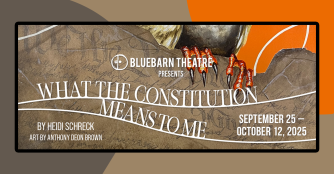 What the Constitution Mean to Me by Heidi Schreck: September 25th - October 12th